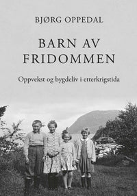 Barn av fridommen - oppvekst og bygdeliv i etterkrigstida