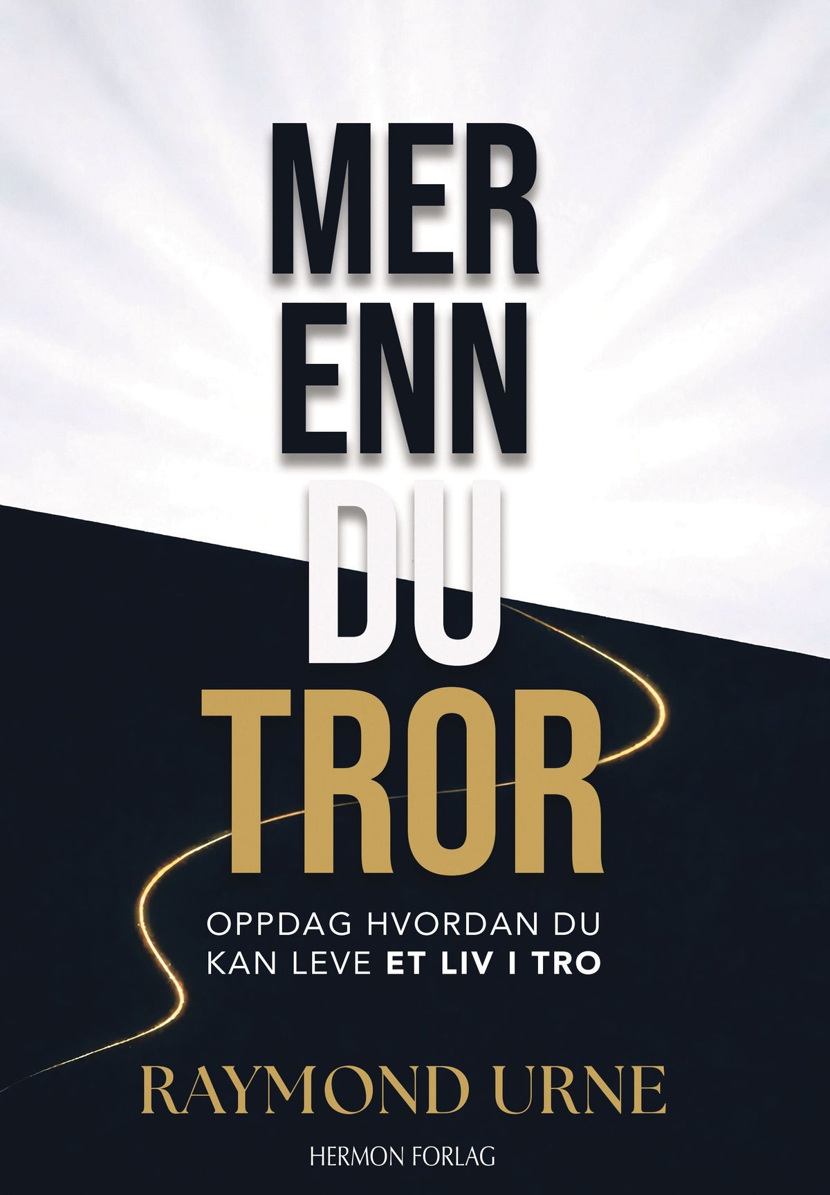 Mer enn du tror - oppdag hvordan du kan leve et liv i tro