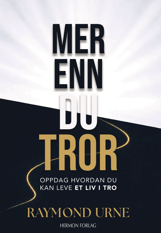 Mer enn du tror - oppdag hvordan du kan leve et liv i tro