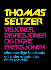 Visjoner, digresjoner og digre ereksjoner - minneverdige blackouts og andre erindringer fra et rockeliv