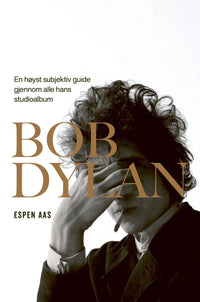 Bob Dylan - en høyst subjektiv guide gjennom alle hans studioalbum
