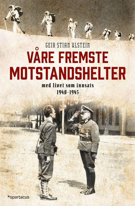 Våre fremste motstandshelter - med livet som innsats 1940-1945