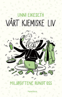 Vårt kjemiske liv - miljøgiftene rundt oss
