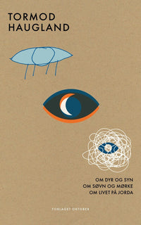 Om dyr og syn : Om søvn og mørke : Om livet på jorda