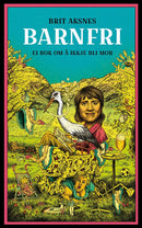 Barnfri - ei bok om å ikkje bli mor
