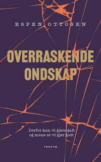 Overraskende ondskap - derfor kan vi gjøre galt og mene at vi gjør godt