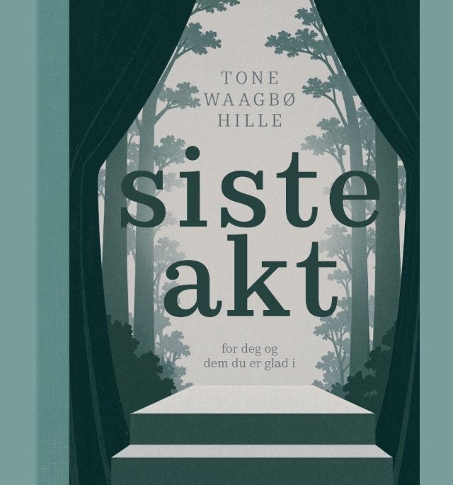 Siste akt - for deg og dem du er glad i