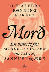 Mord - en historie fra middelalderen om løgn, sannhet og ære