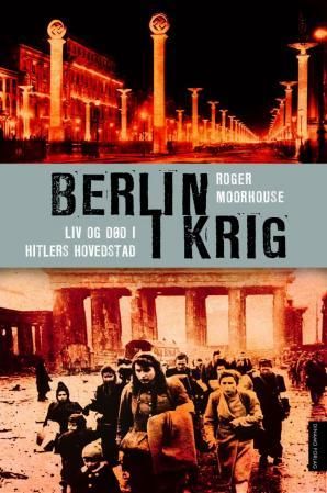Berlin i krig - liv og død i Hitlers hovedstad, 1939-1945