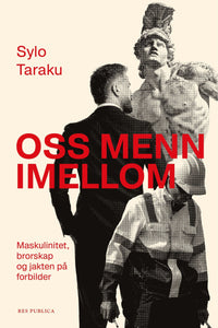 Oss menn imellom - maskulinitet, brorskap og jakten på forbilder