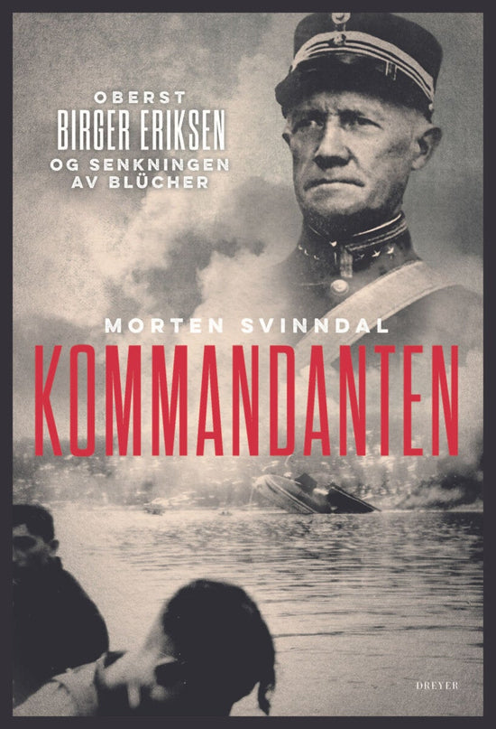 Kommandanten – oberst Birger Eriksen og senkningen av Blücher
