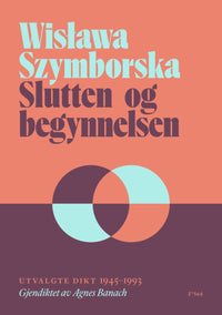 Slutten og begynnelsen - utvalgte dikt 1945–1993