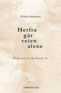 Herfra går veien alene - elegi over et (avsluttet) liv