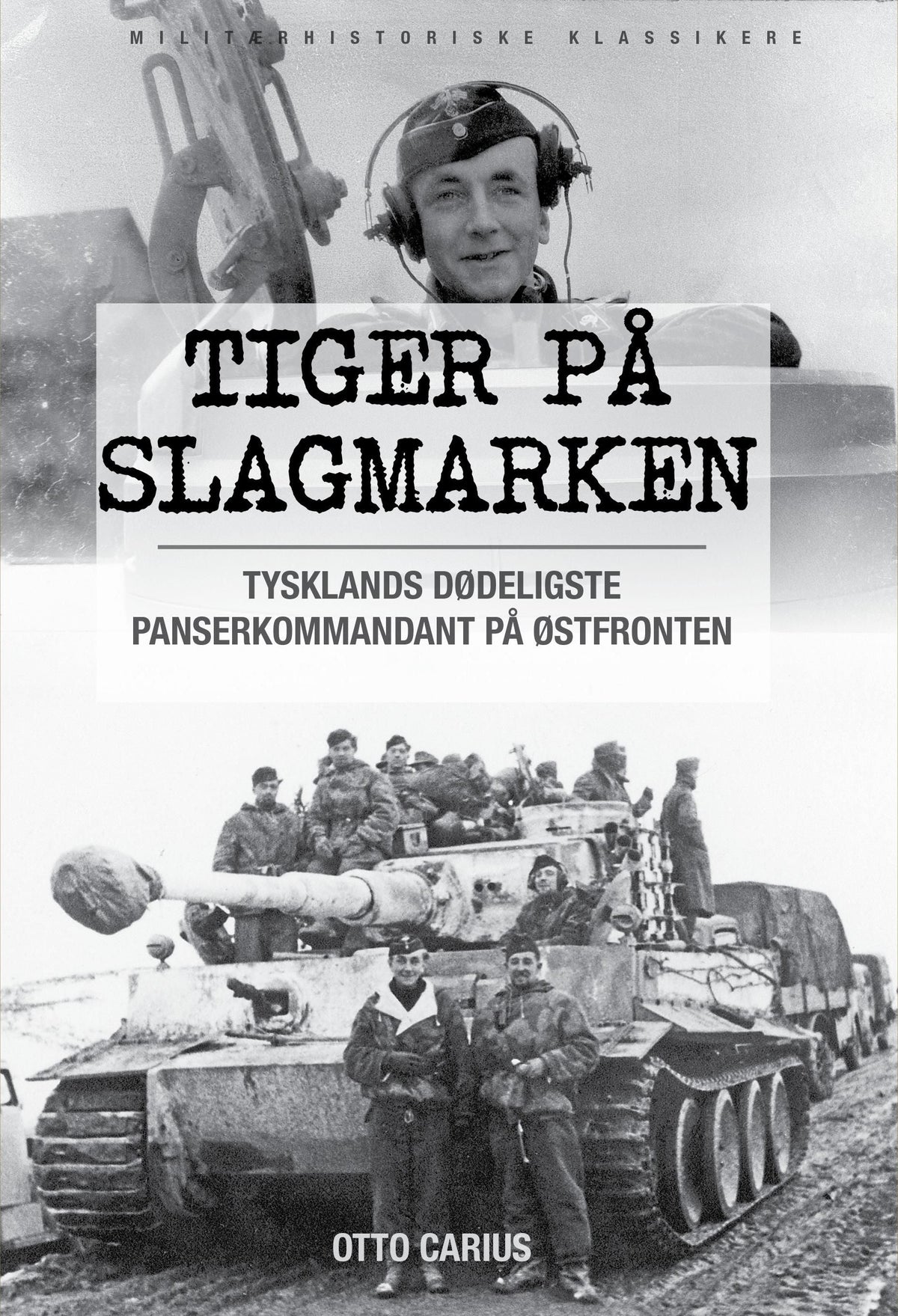 Tiger på slagmarken - Otto Carius og krigen på østfronten : historien om 2. Schwerer Panzer-Abteilung 502 ved Narva og Dünaburg