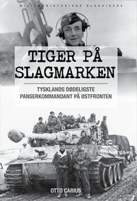 Tiger på slagmarken - Otto Carius og krigen på østfronten : historien om 2. Schwerer Panzer-Abteilung 502 ved Narva og Dünaburg