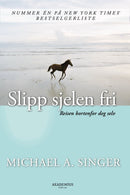 Slipp sjelen fri - reisen bortenfor deg selv