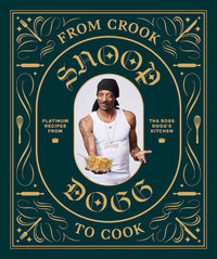 SNOOP DOGG From Crook to Cook: Platinum Recipes from Tha Boss Dogg's Kitchen