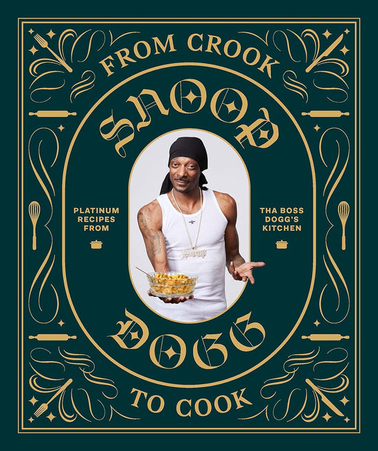 SNOOP DOGG From Crook to Cook: Platinum Recipes from Tha Boss Dogg's Kitchen