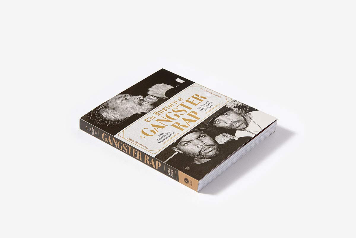 The History of Gangster Rap: From Schoolly D to Kendrick Lamar, the Rise of a Great American Art Form