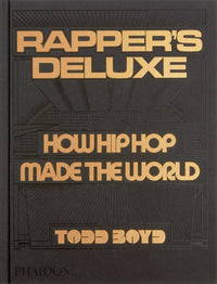 Rapper's Deluxe: How Hip Hop Made The World
